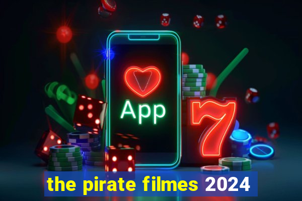 the pirate filmes 2024